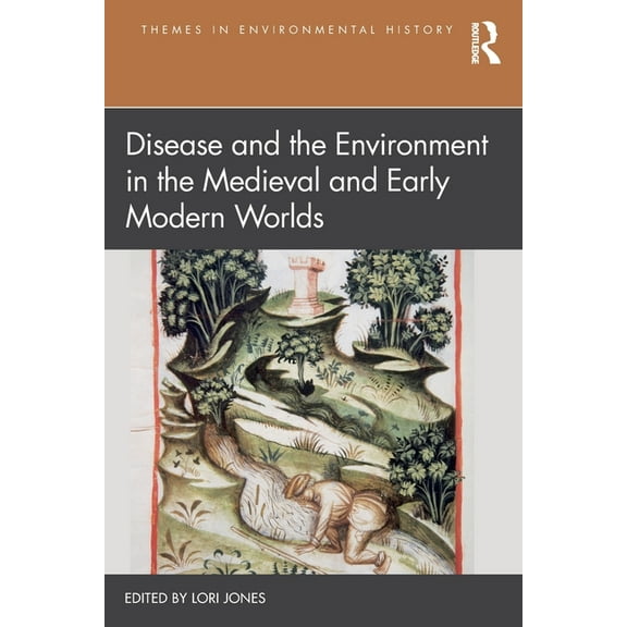 Themes in Environmental History Disease and the Environment in the Medieval and Early Modern Worlds, (Paperback)