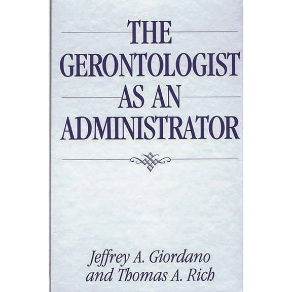 The Gerontologist as an Administrator, (Hardcover)
