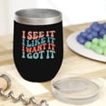thumbnail image 2 of I See It, I Like It, I Want It, I Got It, Determination & Success Quote, Groovy Retro Wavy Text Merch Gift, Black 12oz Wine Tumbler, 2 of 5