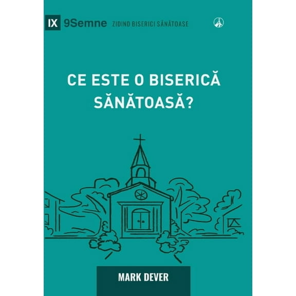 Building Healthy Churches (Romanian) What Is a Healthy Church? (2nd Edition) / Ce este o biserică sănătoasă?, (Paperback)