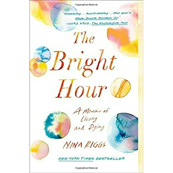 Pre-Owned The Bright Hour: A Memoir of Living and Dying (Paperback) 1501169378 9781501169373