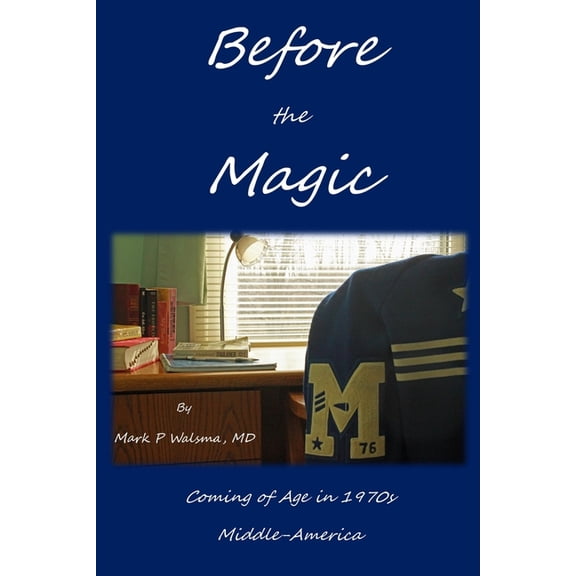 Before the Magic: Coming of Age in 1970s Middle-America (Paperback)
