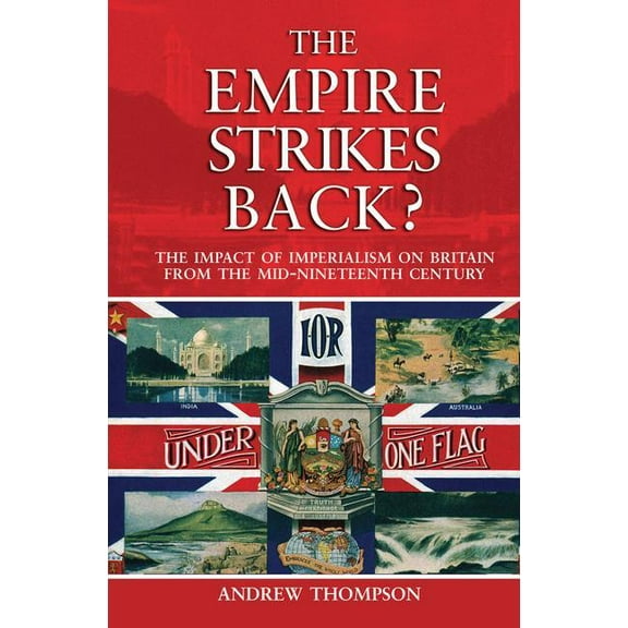 The Empire Strikes Back?: The Impact of Imperialism on Britain from the Mid-Nineteenth Century, (Hardcover)