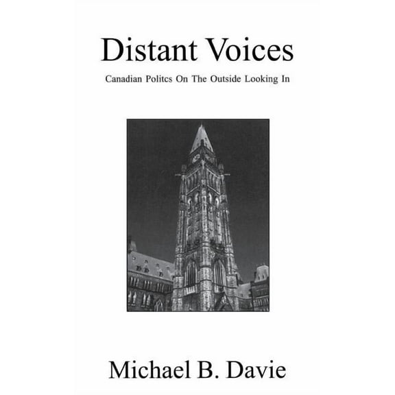 Distant Voices: Canadian Politics on the Outside Looking in (Paperback)