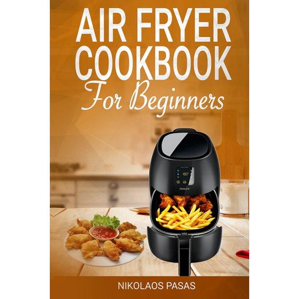 Air Fryer Cookbook for Beginners 300 Healthy & Delicious recipes