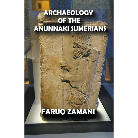 Archaeology of the Anunnaki Sumerians, (Paperback)