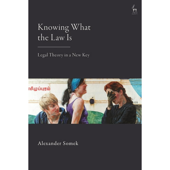 Knowing What the Law Is: Legal Theory in a New Key, (Hardcover)
