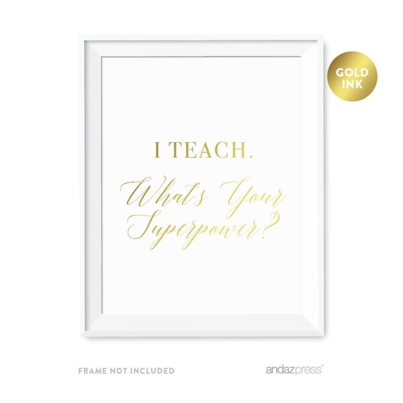 Gold Teacher Appreciation Wall Art Print, I Teach - What's your superpower?, 8.5x11-inch, UNFRAMED