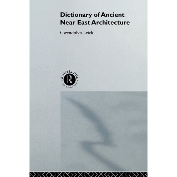 A Dictionary of Ancient Near Eastern Architecture, (Paperback)