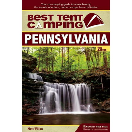 Best Tent Camping: Pennsylvania : Your Car-Camping Guide to Scenic Beauty, the Sounds of Nature, and an Escape from