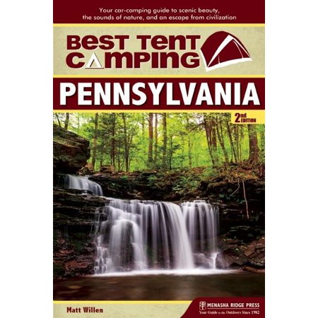Best Tent Camping: Pennsylvania : Your Car-Camping Guide to Scenic Beauty, the Sounds of Nature, and an Escape from (Civilization V Best Leader)