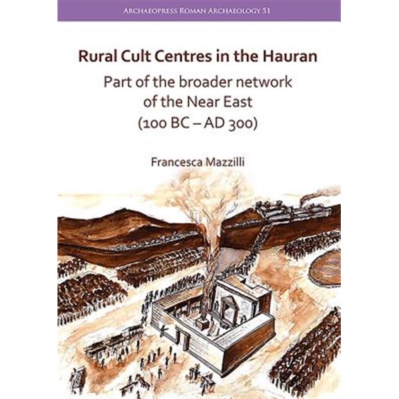 Pre-Owned Rural Cult Centres in the Hauran: Part of the Broader Network of the Near East (100 BC-AD 300) (Paperback)