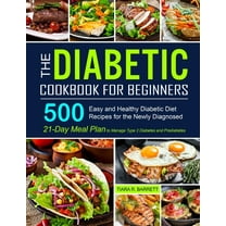 The Diabetic Cookbook for Beginners: 500 Easy and Healthy Diabetic Diet Recipes for the Newly Diagnosed 21-Day Meal Plan, (Paperback)