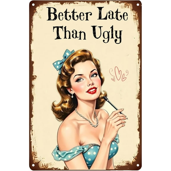 Better Late Than Ugly Pin Up Girl Funny Tin Signs Home Decor Wall Art Posters Retro Metal Sign for Home Kitchen Office Cafe Farm Yard Man Cave Decor 8x12 Inch