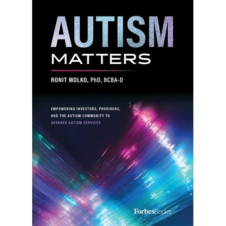 Autism Matters : Empowering Investors, Providers, and the Autism Community to Advance Autism