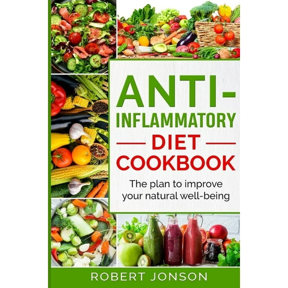 Anti-Inflammatory Diet Cookbook: The Plan to Improve Your Natural Well-Being (Paperback)
