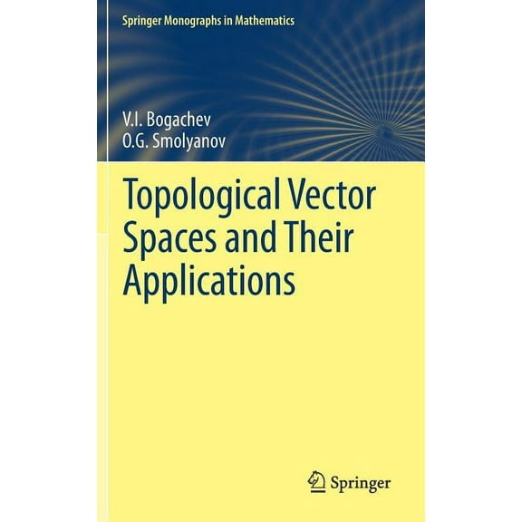 Springer Monographs in Mathematics Topological Vector Spaces and Their Applications, (Hardcover)