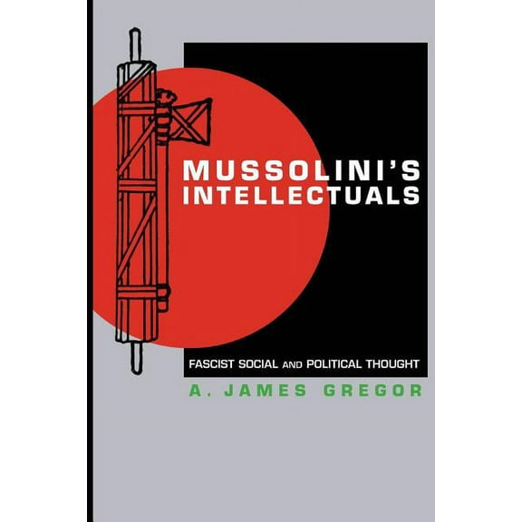 Mussolini's Intellectuals: Fascist Social and Political Thought, (Paperback)