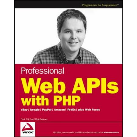 Professional Web APIs with PHP: eBay, Google, PayPal, Amazon, FedEx, Plus Web Feeds (Paperback - Used) 0764589547 9780764589546