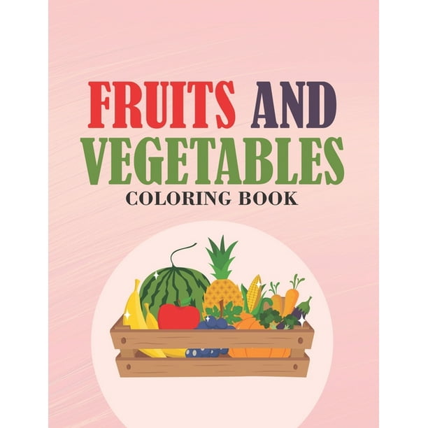 fruits and vegetables coloring book large print coloring pages of fruits for toddlers trace and color fruits and vegetables paperback walmart com