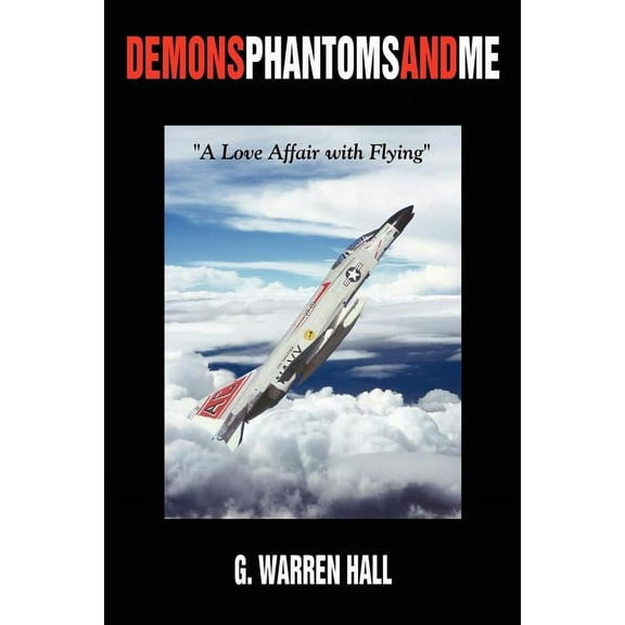 Demons Phantoms and Me: "A Love Affair with Flying" (Paperback)