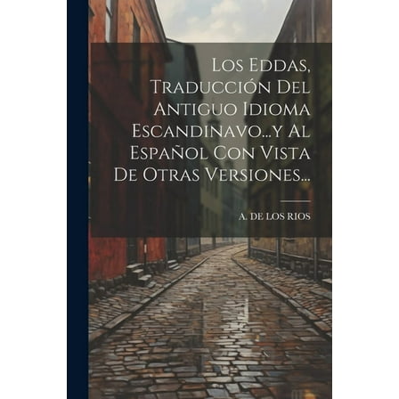 Los Eddas, Traducción Del Antiguo Idioma Escandinavo...y Al Español Con Vista De Otras Versiones... (Paperback)