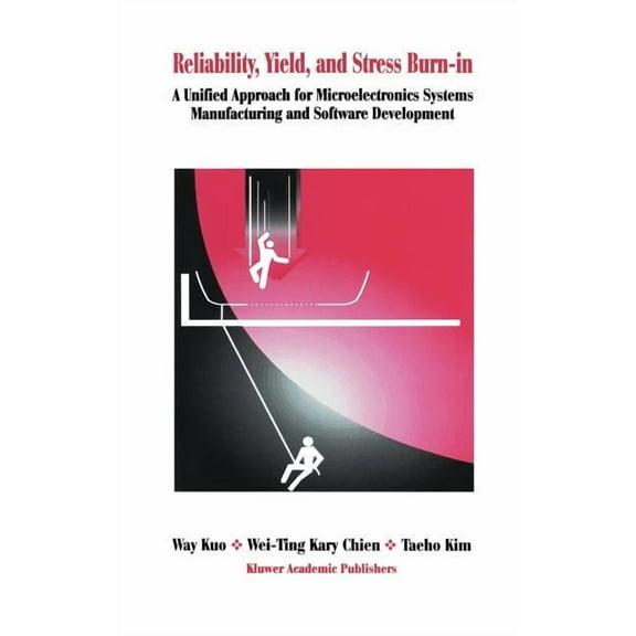 Reliability, Yield, and Stress Burn-In: A Unified Approach for Microelectronics Systems Manufacturing & Software Develop, (Hardcover)