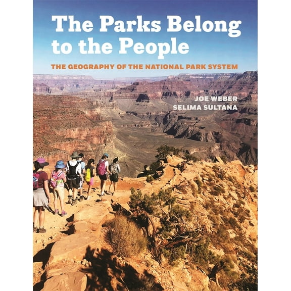 Parks Belong to the People: The Geography of the National Park System, (Hardcover)