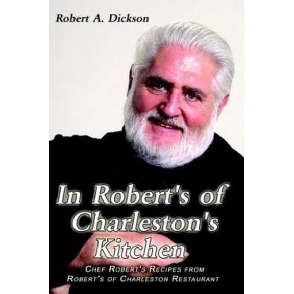 Pre-Owned In Robert's of Charleston's Kitchen: Chef Robert's Recipes from Robert's of Charleston Restaurant