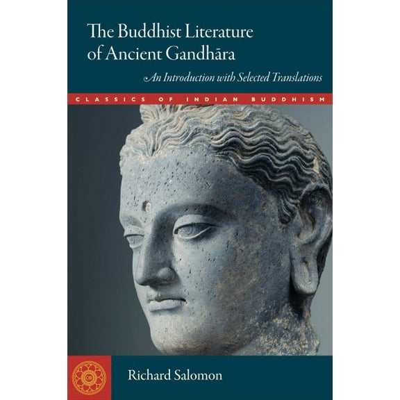 Classics of Indian Buddhism: The Buddhist Literature of Ancient Gandhara : An Introduction with Selected Translations (Paperback)