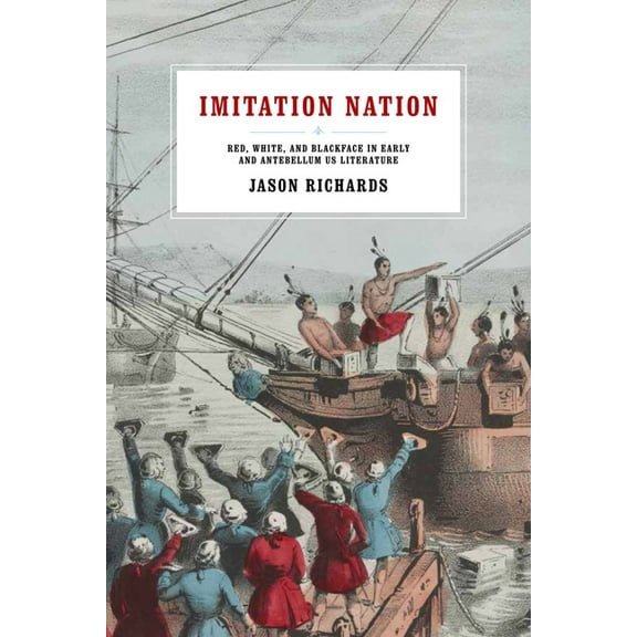 Imitation Nation: Red, White, and Blackface in Early and Antebellum Us Literature, (Hardcover)