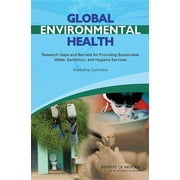 Global Environmental Health: Research Gaps and Barriers for Providing Sustainable Water, Sanitation, and Hygiene Services: Workshop Summary (Paperback)