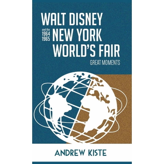 Walt Disney and the 1964-1965 New York World's Fair: Great Moments, (Hardcover)