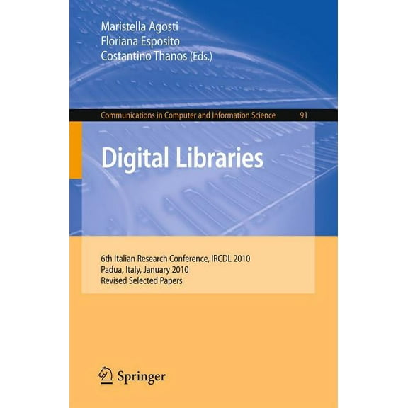 Communications in Computer and Informati Digital Libraries: 6th Italian Research Conference, IRCDL 2010, Padua, Italy, January 28-29, 2010, Revised Selected Pape, Book 91, (Paperback)