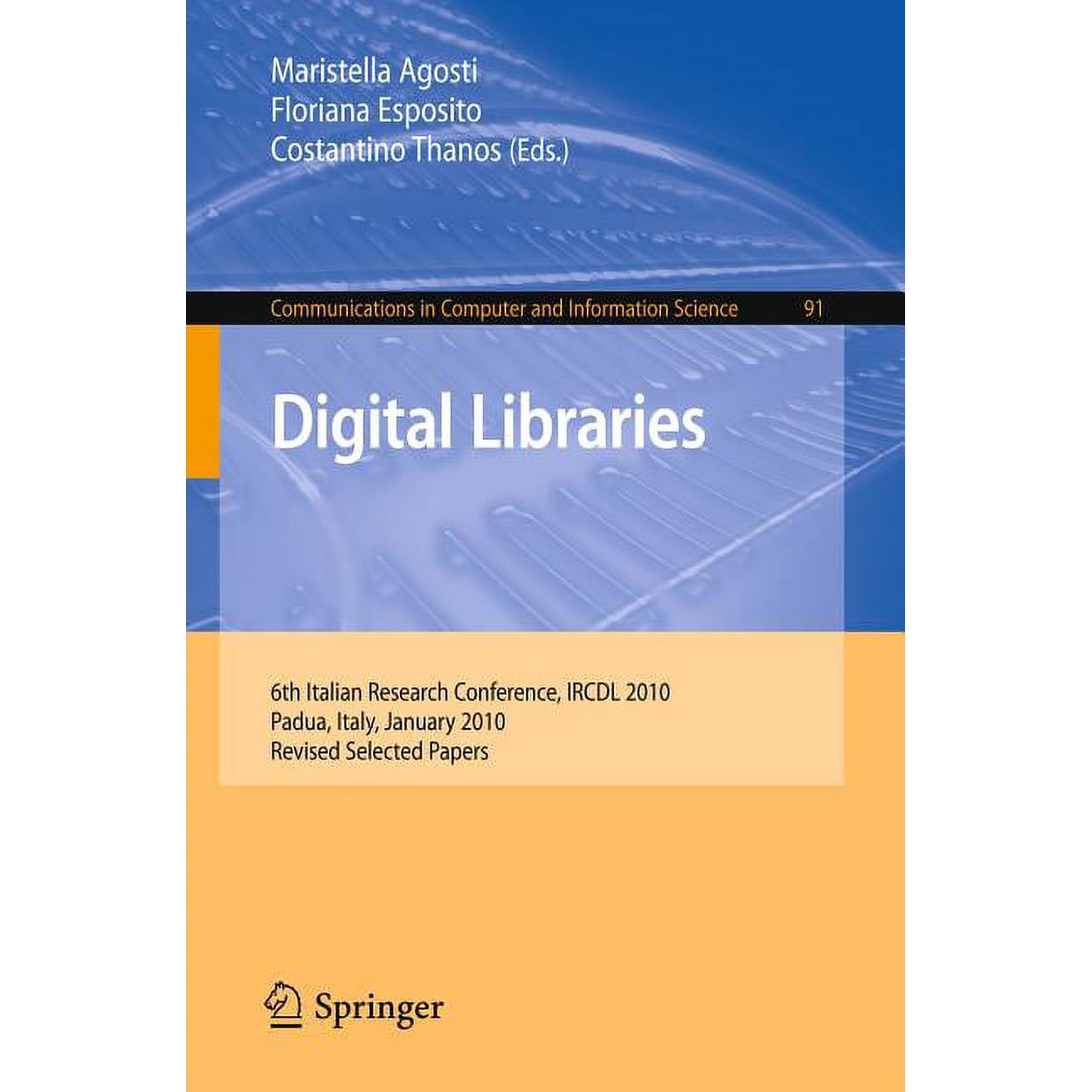 Communications in Computer and Informati Digital Libraries: 6th Italian Research Conference IRCDL 2010 Padua Italy January 28-29 2010 Revised Selected Pape Book 91 (Paperback)