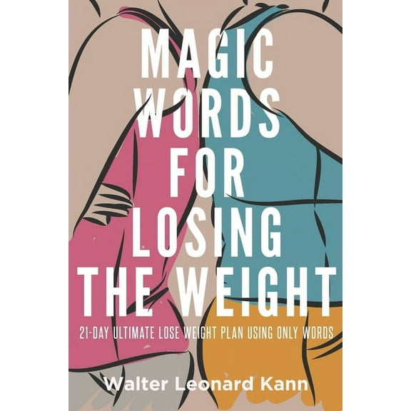 Magic Words for Losing the Weight: 21-Day Ultimate Lose Weight Plan Using Only Words (Paperback)
