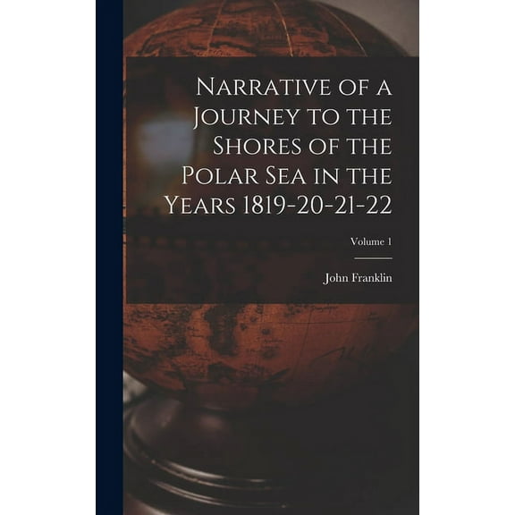 Narrative of a Journey to the Shores of the Polar Sea in the Years 1819-20-21-22; Volume 1 (Hardcover)