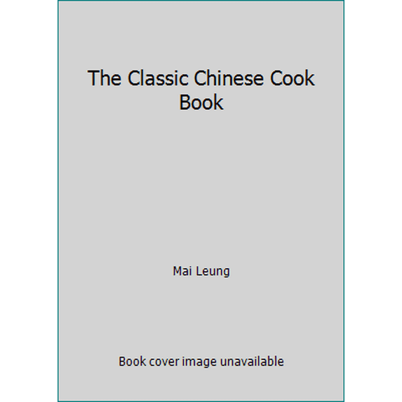 Pre-Owned The Classic Chinese Cook Book (Paperback) 0060914149 9780060914141