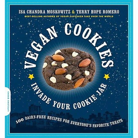 Vegan Cookies Invade Your Cookie Jar : 100 Dairy-Free Recipes for Everyone's Favorite