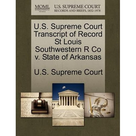 - U.S. Supreme Court Transcript of Record St Louis Southwestern R Co V. State of Arkansas