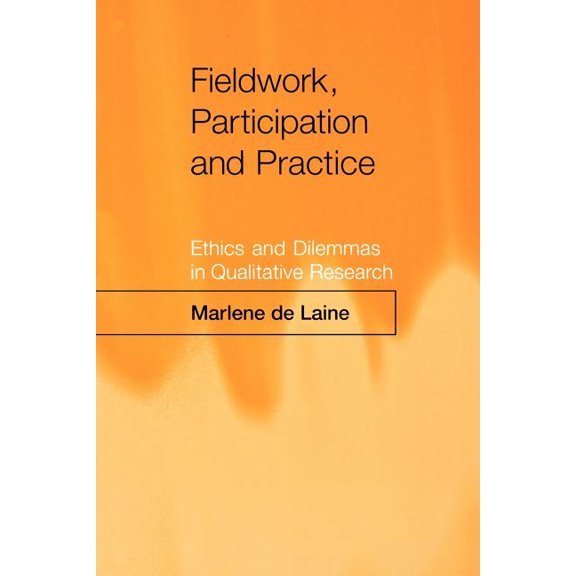 Fieldwork, Participation and Practice: Ethics and Dilemmas in Qualitative Research, (Paperback)