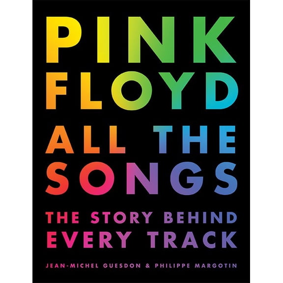 Pink Floyd All the Songs: The Story Behind Every Track