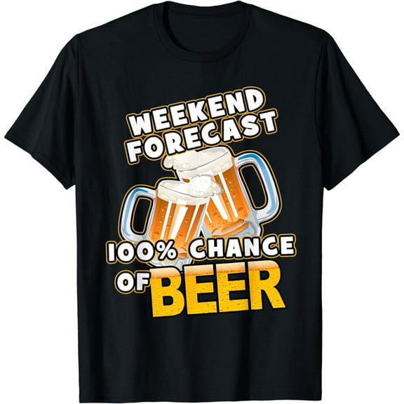 Weekend Forecast 100% Chance of Beer T-Shirt
