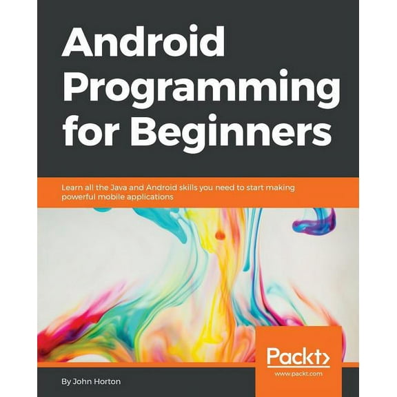 Android Programming for Beginners: Learn all the Java and Android skills you need to start making powerful mobile applications (Paperback)