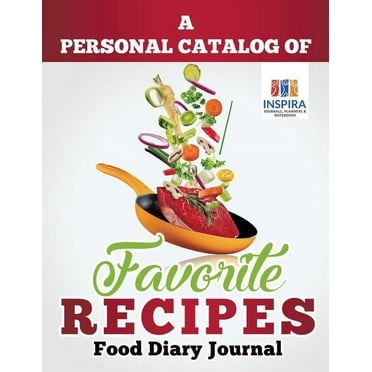A Personal Catalog of Favorite Recipes Food Diary Journal (Paperback)