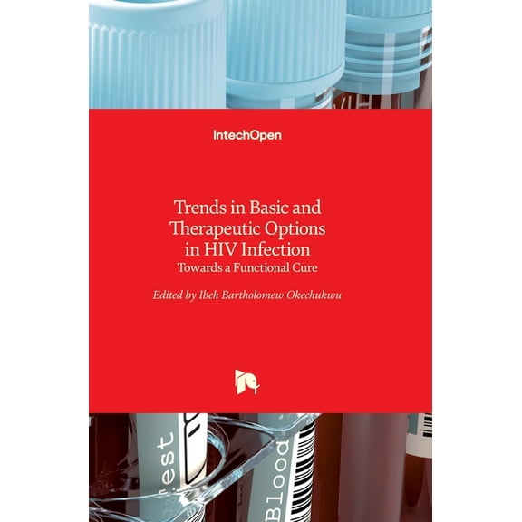 Trends in Basic and Therapeutic Options in HIV Infection: Towards a Functional Cure (Hardcover)