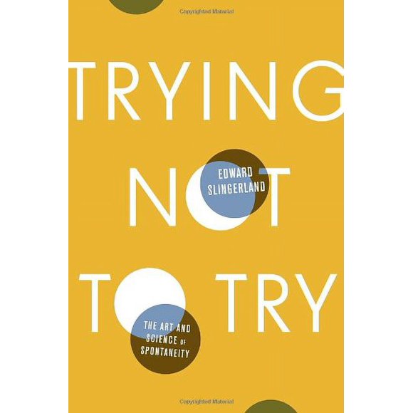 Pre-Owned: Trying Not to Try: The Art and Science of Spontaneity (Hardcover, 9780770437619, 0770437613)