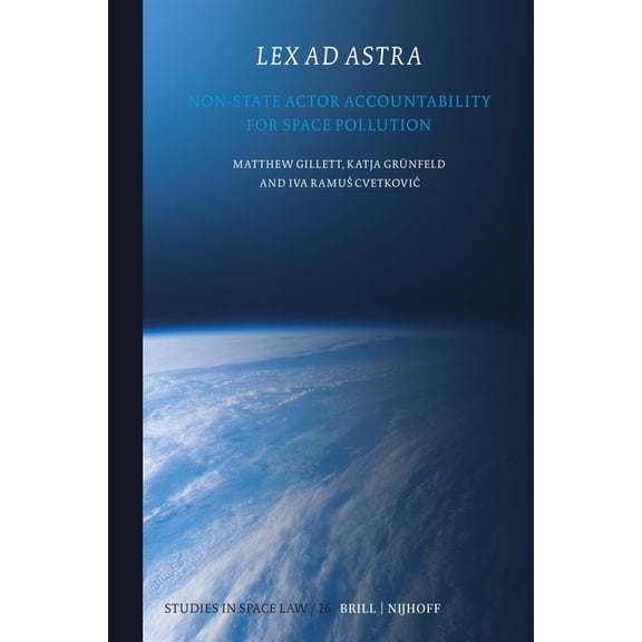 Studies in Space Law Lex AD Astra: Non-State Actor Accountability for Space Pollution, Book 26, (Hardcover)