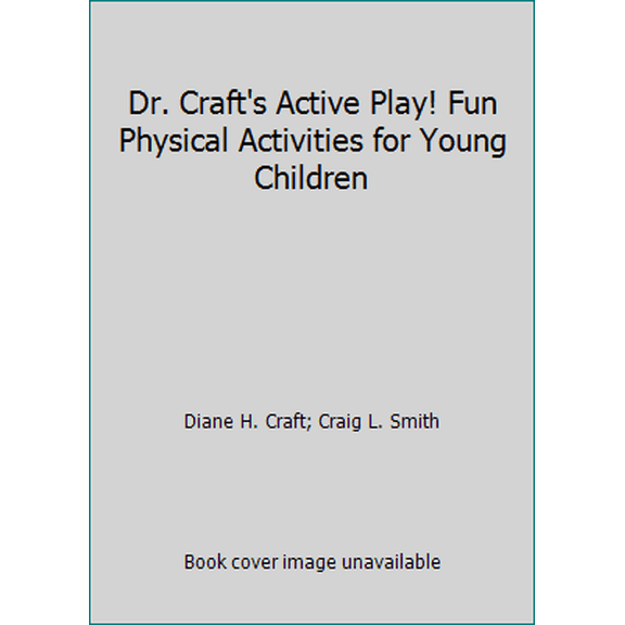 Pre-Owned Dr. Craft's Active Play! Fun Physical Activities for Young Children (Unknown) 0982640005 9780982640005