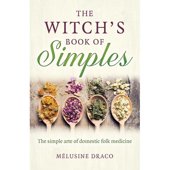Pre-Owned The Witch's Book of Simples: The Simple Arte of Domestic Folk Medicine (Paperback) 1789047897 9781789047899